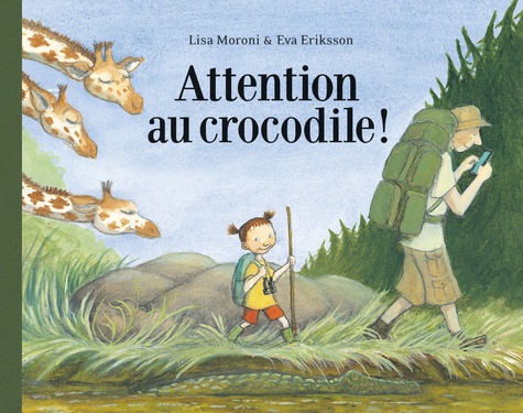 Lisa Moroni et Eva Eriksson - Attention au crocodile !.