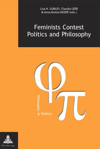 Lisa nicole Gurley et Claudia Leeb - Feminists Contest Politics and Philosophy.