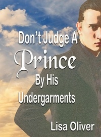  Lisa Oliver - Don't Judge a Prince by His Undergarments: Another MM Arranged Marriage between a King and a Prince.
