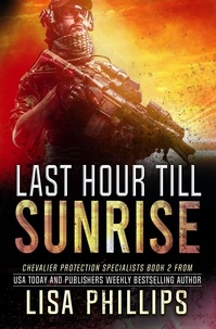  Lisa Phillips - Last Hour till Sunrise - Chevalier Protection Specialists, #2.