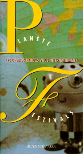 Lisa Pignot et Nicolas Roméas - Planete Festivals. Les Grands Rendez-Vous Internationaux.
