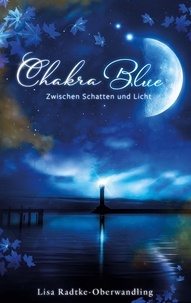 Lisa Radtke-Oberwandling - Chakra Blue - Zwischen Schatten und Licht.