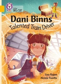 Lisa Rajan et Alessia Trunfio - Dani Binns: Talented Train Driver - Band 09/Gold.