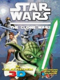Lisa Regan - Star Wars The Clone Wars - In galaktischem 3D - Bd. 1: Helden & Schurken.