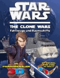 Lisa Regan - Star Wars The Clone Wars - In phÃ nomenalem 3D - Bd. 2: Fahrzeuge & Raumschiffe.