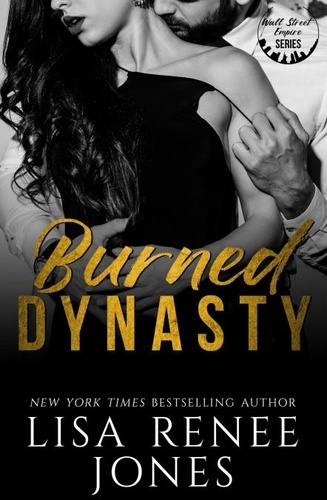  Lisa Renee Jones - Burned Dynasty - Wall Street Empire: Strictly Business, #3.