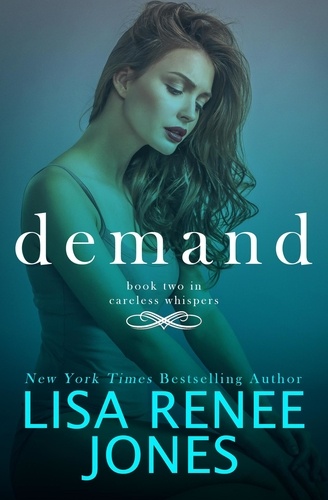  Lisa Renee Jones - Demand - Careless Whispers, #1.