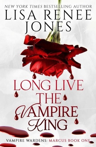  Lisa Renee Jones - Long Live the Vampire King: Marcus Part One - Vampire Wardens Resurrection, #3.