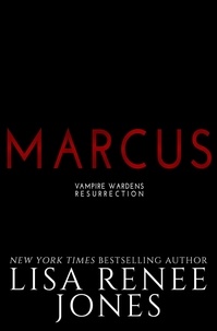  Lisa Renee Jones - Marcus Part One - Vampire Wardens Resurrection, #3.
