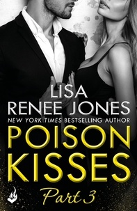 Lisa Renee Jones - Poison Kisses: Part 3.