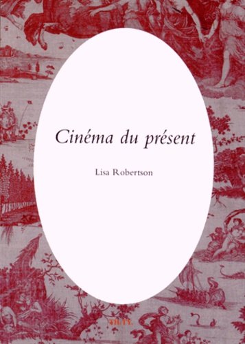 Lisa Robertson - Cinéma du présent.