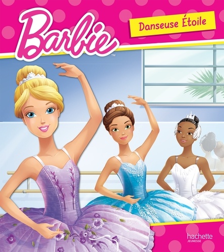 Lisa Rojany et  Dynamo Limited - Barbie danseuse étoile.