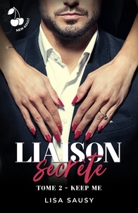 Lisa Sausy - Liaison Secrète : Keep Me - Romance New adult.