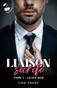 Lisa Sausy - Liaison Secrète : Leave Her - Romance New adult.