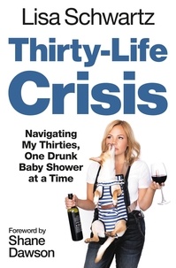 Lisa Schwartz - Thirty-Life Crisis - Navigating My Thirties, One Drunk Baby Shower at a Time.
