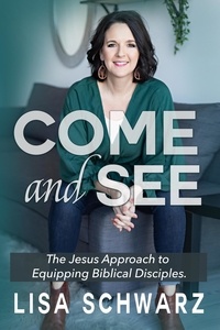  Lisa Schwarz - Come and See: The Jesus Approach to Equipping Biblical Disciples.