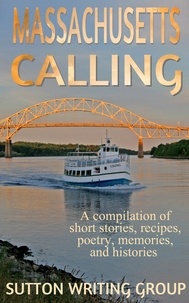  Lisa Shea - Massachusetts Calling - A compilation of short stories, recipes, poetry, memories, and histories - Sutton Writing Group Compilations, #1.