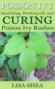  Lisa Shea - Poison Ivy - Identifying, Washing Off, and Curing Poison Ivy Rashes.