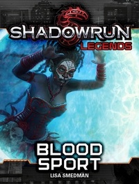  Lisa Smedman - Shadowrun Legends: Blood Sport - Shadowrun Legends, #15.