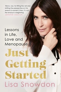 Lisa Snowdon - Just Getting Started - Lessons in life, love and menopause.
