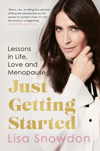 Lisa Snowdon - Just Getting Started - Lessons in life, love and menopause.