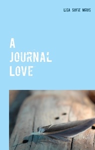 Lisa Sofie Mros - A Journal Love - Herzenstexte To Go. Part I.