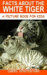  Lisa Strattin - Facts About the White Tiger - A Picture Book for Kids, #251.