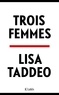 Lisa Taddeo - Trois femmes.