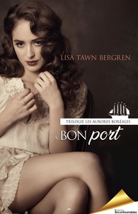 Lisa Tawn Bergren - Série Les aurores boréales  : À bon port.