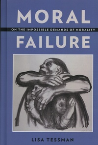 Lisa Tessmann - Moral Failure - On the Impossible Demands of Morality.