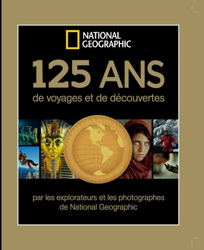 Lisa Thomas - 125 ans de voyages et de découvertes - Par les explorateurs et les photographes de National Géographic.