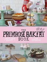 Lisa Thomas et Martha Swift - The Primrose Bakery Book.