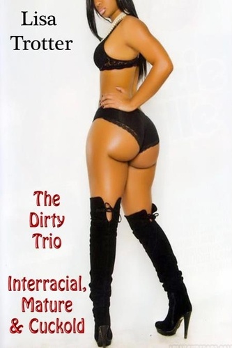  Lisa Trotter - The Dirty Trio Interracial, Mature &amp; Cuckold.