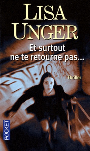 Lisa Unger - Et surtout ne te retourne pas....