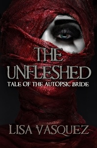  Lisa Vasquez - The Unfleshed: Tale of the Autopsic Bride.