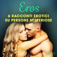 Lisa Vild et Malin Edholm - Eros - 6 racconti erotici su persone misteriose.