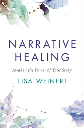Narrative Healing. Awaken the Power of Your Story
