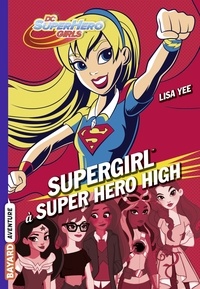 Marion Roman et Lisa Yee - DC Super Hero Girls, Tome 02 - Supergirl à Super Hero High.
