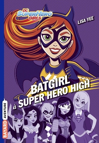 Lisa Yee - DC Super Hero Girls Tome 3 : Batgirl à Super Hero High.