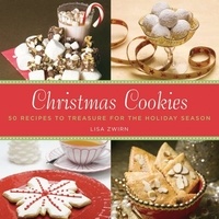 Lisa Zwirn - Christmas Cookies - 50 Recipes to Treasure for the Holiday Season.