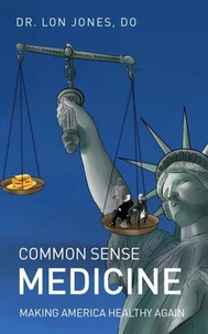 Common Sense Medicine: Making America Healthy Again