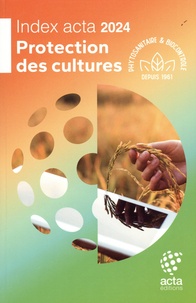 Lisandra Guiot et Nathalie Pringard - Tout savoir sur la protection des cultures - 60ème édition de l'Index acta.