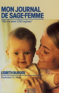 Lisbeth Burger - Mon journal de sage-femme - Ma vie pour 2283 enfants.