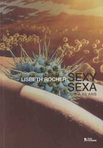 Lisbeth Rocher - Sexy Sexa - l'amour à 60 ans.