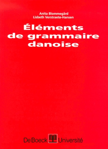 Lisbeth Verstraete-Hansen et Anita Blommegard - Elements De Grammaire Danoise.