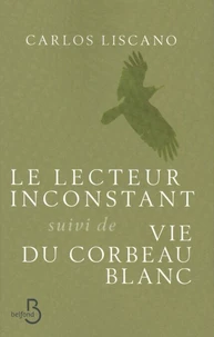 Le lecteur inconstant suivi de Vie du corbeau blanc