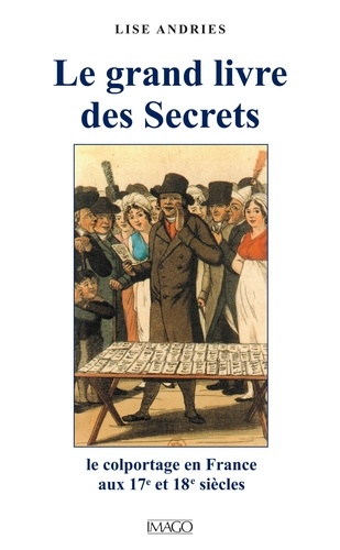 Le Grand Livre des Secrets. Le colportage aux 17e et 18e siècles