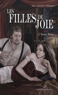 Lise Antunes Simoes - Les filles de joie T.2 - L'heure bleue.