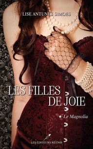 Lise Antunes Simoes - Les filles de joie Tome 1 : Le Magnolia.