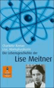 Lise, Atomphysikerin - Die Lebensgeschichte der Lise Meitner.